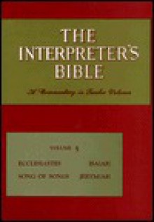 The Interpreter's Bible, Vol. 5: Ecclesiastes, Song of Songs, Isaiah, Jeremiah - George Arthur Buttrick