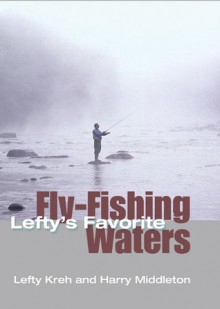 Lefty's Favorite Fly-Fishing Waters - Lefty Kreh, Harry Middleton