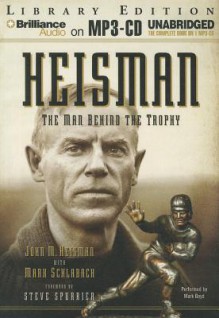 Heisman: The Man Behind the Trophy - John M Heisman, Mark Schlabach, Mark Boyd