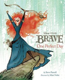 Brave: One Perfect Day - Steve Purcell, Matt Nolte