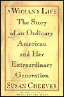 A Woman's Life: The Story of an Ordinary American and Her Extraordinary Generation - Susan Cheever