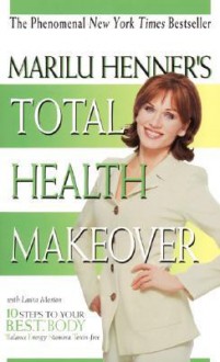 Marilu Henner's Total Health Makeover - Marilu Henner, Laura Morton