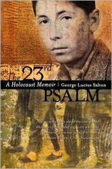 The 23rd Psalm: A Holocaust Memoir - George Lucius Salton, Anna Salton Eisen