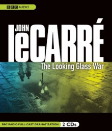 The Looking Glass War: A BBC Full-Cast Radio Drama - Simon Russell Beale, Full Cast, John le Carré