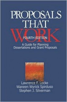 Proposals That Work: A Guide For Planning Dissertations And Grant Proposals - Lawrence F. Locke, Stephen J. Silverman, Waneen Spirduso