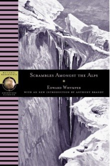 Scrambles Amongst the Alps - Edward Whymper