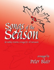 Songs of the Season - Score: 30 Holiday Favorites Arranged for All Instruments - Peter Blair