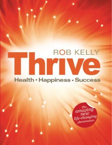 Thrive: Health Happiness Success - Rob Kelly, Charlotte Allen