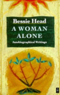 A Woman Alone: Autobiographical Writings - Craig MacKenzie, Bessie Head