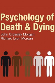 Psychology of Death & Dying - John C. Morgan, Richard Lyon Morgan