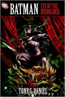 Batman: Eye Of The Beholder - Tony S. Daniel, Andy Clarke