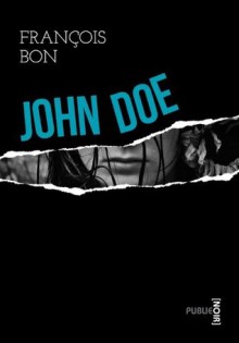 John Doe: publie.noir (French Edition) - François Bon