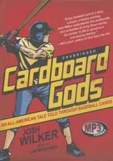 Cardboard Gods: An All American Tale Told Through Baseball Cards - Josh Wilker, Jim Meskimen