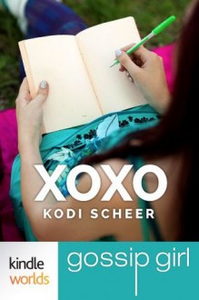 Gossip Girl: XOXO (Kindle Worlds Short Story) - Kodi Scheer