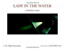 Lady in the Water: A Bedtime Story - M. Night Shyamalan, Crash McCreery