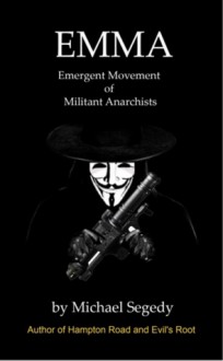 EMMA: Emergent Movement of Militant Anarchists - Michael Segedy