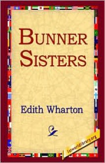 The Bunner Sisters - Edith Wharton, 1st World Publishing (Editor)