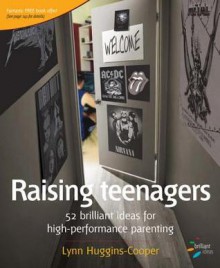 Raising Teenagers: 52 Brilliant Ideas for High-Performance Parenting - Lynn Huggins-Cooper