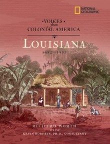 Voices from Colonial America: Louisiana 1682-1803 - Richard Worth