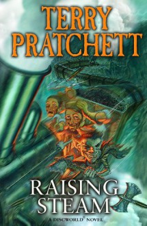 Raising Steam: (Discworld novel 40) - Terry Pratchett