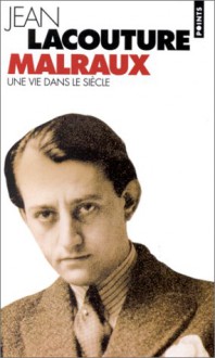 André Malraux, une vie dans le siècle - Jean Lacouture