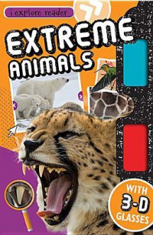 Extreme Animals: I-Explore Reader - Sarah Creese