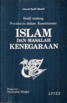 Islam dan Masalah Kenegaraan: Studi tentang Percaturan dalam Konstituante - Ahmad Syafi'i Maarif, Nurcholish Madjid