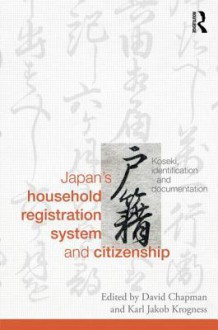 Citizenship and Japan S Household Registration System: The State and Social Control - David Chapman, Karl Jakob Krogness