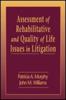 Assessment of Rehabilitative and Quality of Life Issues in Litigation - Patricia Murphy, John M. Williams