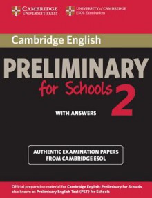 Cambridge English Preliminary for Schools 2 Student's Book with Answers: Authentic Examination Papers from Cambridge ESOL - Cambridge ESOL