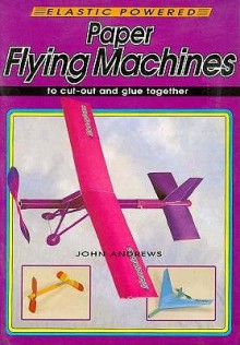 Paper Flying Machines - John Andrews