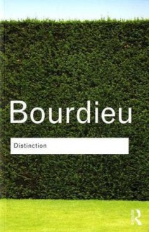 Distinction: A Social Critique of the Judgement of Taste - Pierre Bourdieu, Richard Nice