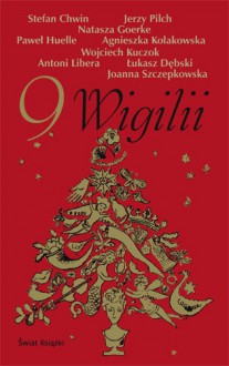 9 Wigilii - Jerzy Pilch, Paweł Huelle, Stefan Chwin, Wojciech Kuczok, Antoni Libera, Natasza Goerke, Łukasz Dębski, Joanna Szczepkowska, Agnieszka Kołakowska