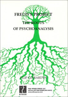 Freud's Project: The Roots Of Psychoanalysis - Filip Geerardyn