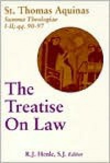 The Treatise on Law: Summa Theologiae 1-2 qq.90-97 (Studies in Law & Contemporary Issues 4) - Thomas Aquinas, R.J. Henle