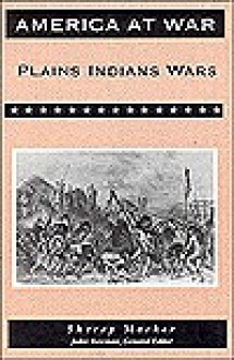 The Plains Indians Wars - Sherry Marker