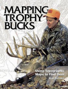 Mapping Trophy Bucks - Brad Herndon