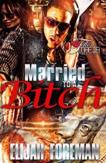 Married to A Bitch - Elijah Foreman