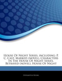 House of Night Series, Including: P. C. Cast, Marked (Novel), Characters in the House of Night Series, Betrayed (Novel), House of Night - Hephaestus Books