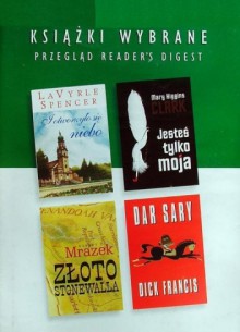 I otworzyło się niebo; Jesteś tylko moja; Złoto Stonewalla; Dar Sary - Mary Higgins Clark, Dick Francis, LaVyrle Spencer, Robert J. Mrazek