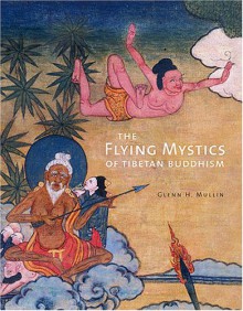 The Flying Mystics Of Tibetan Buddhism - Glenn H. Mullin