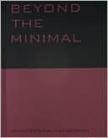 Beyond the Minimal - Princeton Architectural Press, Andrew Benjamin, Michael Hofstatter