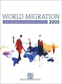 World Migration 2005: Costs and Benefits of International Migration - United Nations