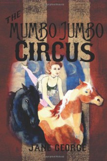 The Mumbo Jumbo Circus - Jane George