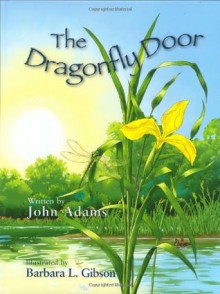 The Dragonfly Door - a Mom's Choice Awards Recipient - John Adams, Barbara Leonard Gibson