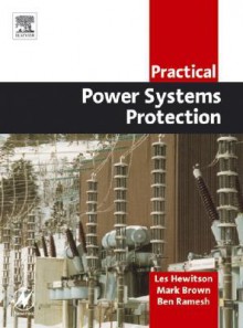 Practical Power System Protection (Practical Professional Books) - Leslie Hewitson, Mark Brown