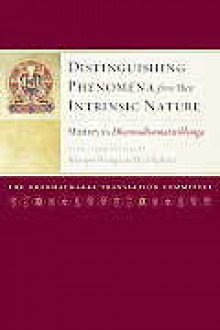 Distinguishing Phenomena from Their Intrinsic Nature: Maitreya's Dharmadharmatavibhanga with Commentaries by Khenpo Shenga and Ju Mipham - Khenpo Shenga, Ju Mipham, Dharmachakra Translation Committee