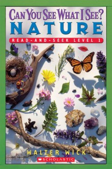 Can You See What I See? Nature Read-and-seek (Scholastic Reader Level 1) - Walter Wick