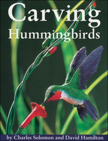 Carving Hummingbirds - Chuck Solomon, Dave Hamilton, John Lewman, David Hamilton