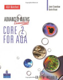 A Level Maths Essentials Core 2 for AQA Book and CD-ROM - Janet Crawshaw, Karim Hirani